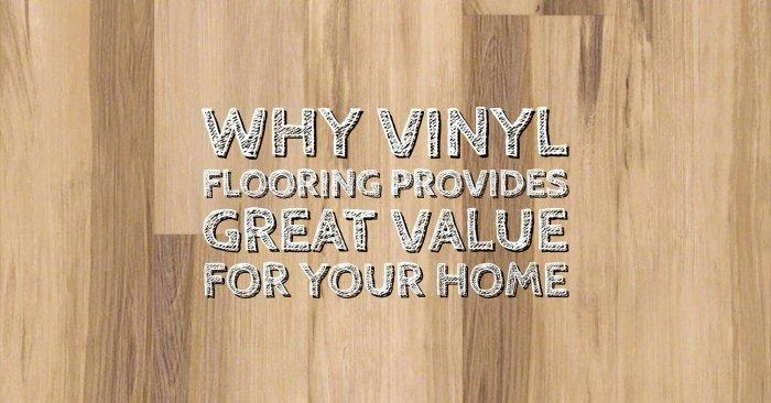 Why Vinyl Flooring Provides Great Value For Your Home